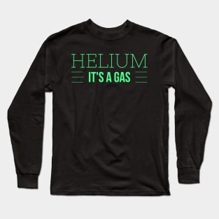 Helium - it's a gas Long Sleeve T-Shirt